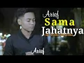 Download Lagu SAMA JAHATNYA - ARIEF [Lirik Lagu Minang Terbaru 2020] MP3