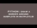 PYTHON draw a border around subplots in matplotlib