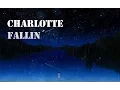 Download Lagu Fallin' - ZHIEND - Charlotte - Lyrics Esp. - English Version [FULL]