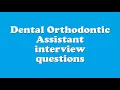 Dental Orthodontic Assistant interview questions