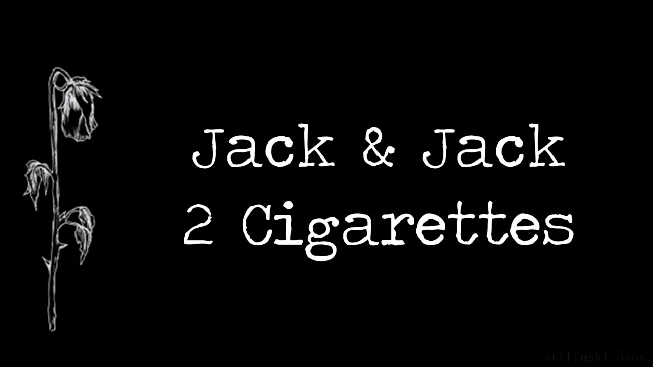 Jack & Jack - 2 Cigarettes (Lyrics)