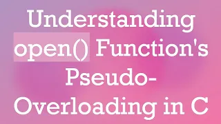 Understanding open Function s Pseudo-Overloading in C