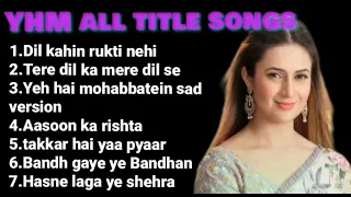 Yeh hai Mohabbatein all title songs part - 1