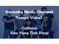 Download Lagu Caffeine Kau Yang Tlah Pergi (karaoke version)