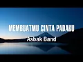 Download Lagu Asbak Band - Membuatmu Cinta Padaku - Lirik Lagu