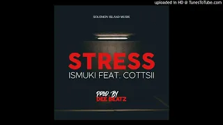 Download ISMUKI - STRESS ( FEAT COTTSII) PROD. DEE BEATZ 2021. MP3
