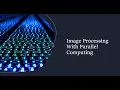 Image Processing With Parallel computing