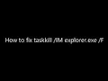 Tutorial How to fix taskkill IM explorer exe F