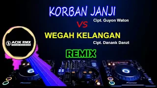 dj remix paling enak 2019 wegah kelangan vs korban janji by dj acik
