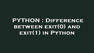PYTHON Difference between exit 0 and exit 1 in Python