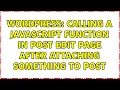 Wordpress Calling a javascript function in post edit page after attaching something to post