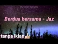 Download Lagu Jaz - Berdua Bersama (lyrics video) milly \u0026 mamet original picture soundtrack