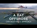 A Day Offshore - Our Multi-Skills Approach