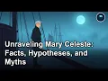 Unraveling Mary Celeste Facts Hypotheses and Myths