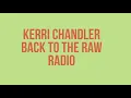 Kerri Chandler "Back To The Raw" Radio Show 1