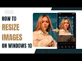 Resize Images on Windows 3 Easiest Free Methods No Extra Software Needed