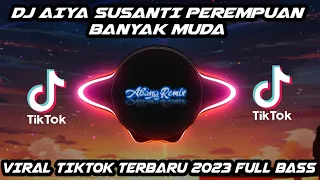 dj aiya susanti perempuan banyak muda remix viral tiktok terbaru 2023 full bass