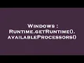 Windows Runtime getRuntime availableProcessors