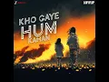 Kho Gaye Hum Kahan Lofi Flip
