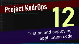 Project KodrOps - 12 Testing and deploying app code