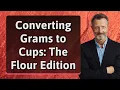 Converting Grams to Cups The Flour Edition