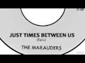 The Marauders - Just Times Between Us