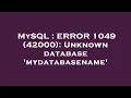 MySQL ERROR 1049 42000 Unknown database mydatabasename
