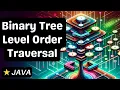 Binary Tree Level Order Traversal - Java