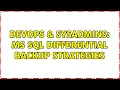DevOps SysAdmins MS SQL differential backup strategies 2 Solutions