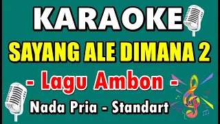 Download SAYANG ALE DIMANA 2 - LAGU AMBON || KARAOKE NADA PRIA STANDART MP3