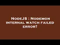 NodeJS Nodemon internal watch failed error