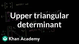 Upper triangular determinant Matrix transformations Linear Algebra Khan Academy