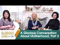 Glorious Living with Cathy Part 2 A Conversation About Motherhood
