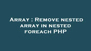 Array Remove nested array in nested foreach PHP