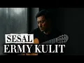 ERMY KULIT - SESAL ( BOSSANOVA VERSION )