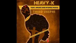 heavy k ft mpumi u0026 ntombi music thixo ukephi