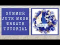 SUMMER JUTE MESH WREATH TUTORIAL HOW TO CRUFFLE WREATH 21 INCH MESH WREATH POOF WREATH