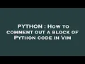 PYTHON How to comment out a block of Python code in Vim