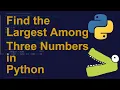 Find the Largest Among Three Numbers in Python Python Examples Python Coding Tutorial