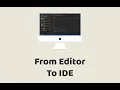 Episode - From Editor to IDE