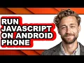 How to Run Javascript on Android Phone only Way