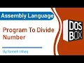 Program to Divide Number Assembly Language DosBox 8086 Sameh UlHaq