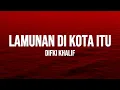 Download Lagu Difki Khalif - Lamunan Di Kota Itu (Lirik)