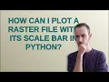 Gis How can I plot a raster file with its scale bar in Python