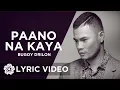 Paano Na Kaya - Bugoy Drilon (Lyrics)