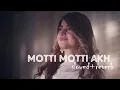 Motti Motti Akh (Slowed+Reverb) | Shivjot Ft Gurlej Akhtar | Superhit Punjabi Song | LoFi