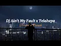 Dj Ain't My Fault x Telahepa Slowed+Reverb Viral Tik Tok Mengkane 2022πΆπ§