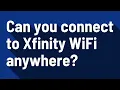 Can you connect to Xfinity WiFi anywhere