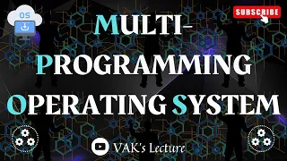 Multi-Programming Operating System Types of Operating System Real Life Example VAK s Lecture