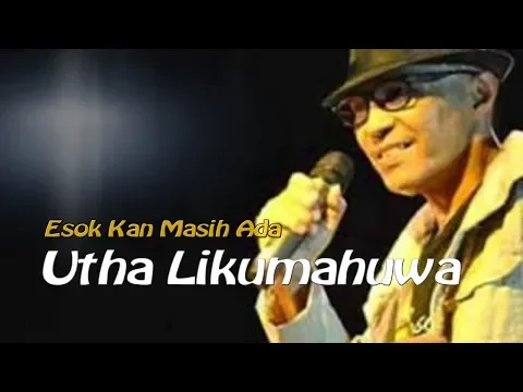 Download MP3 Utha Likumahuwa, Esok Kan Masih Ada, dengan lirik
